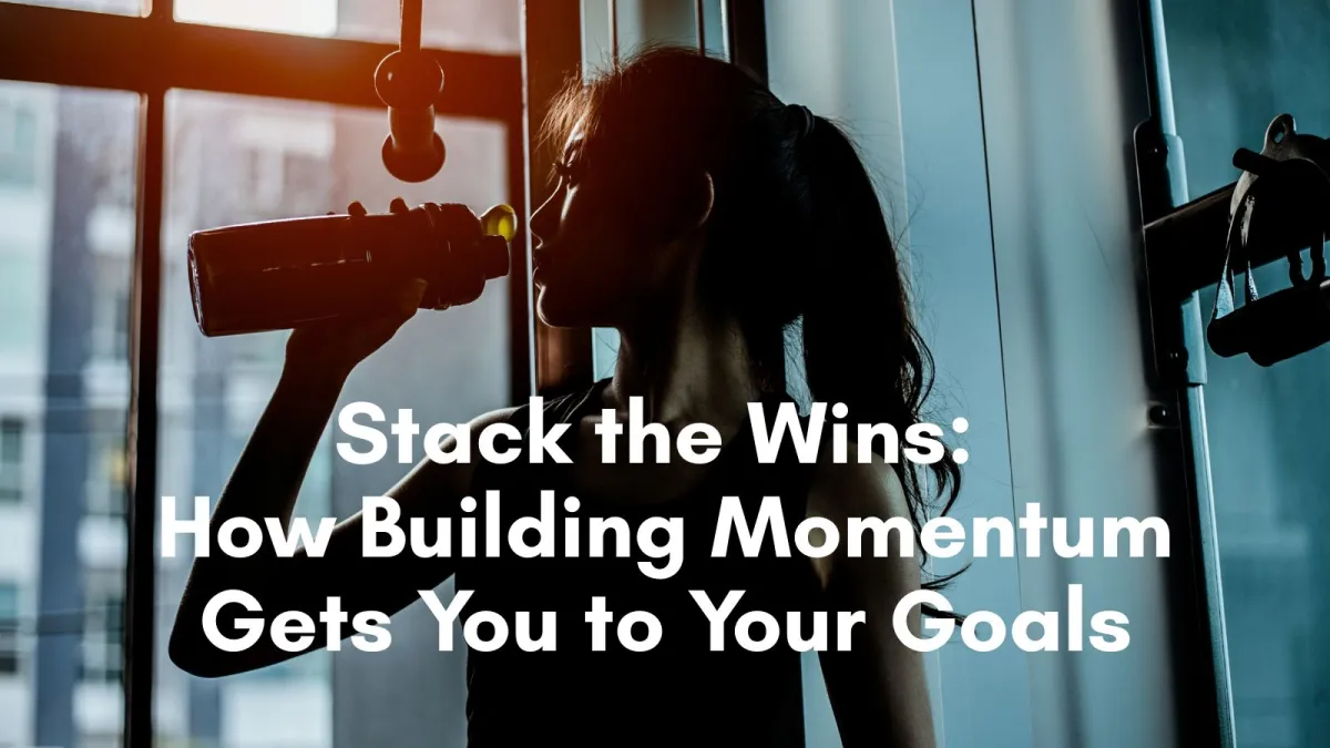 Stack the Wins: How Building Momentum Gets You to Your Goals
