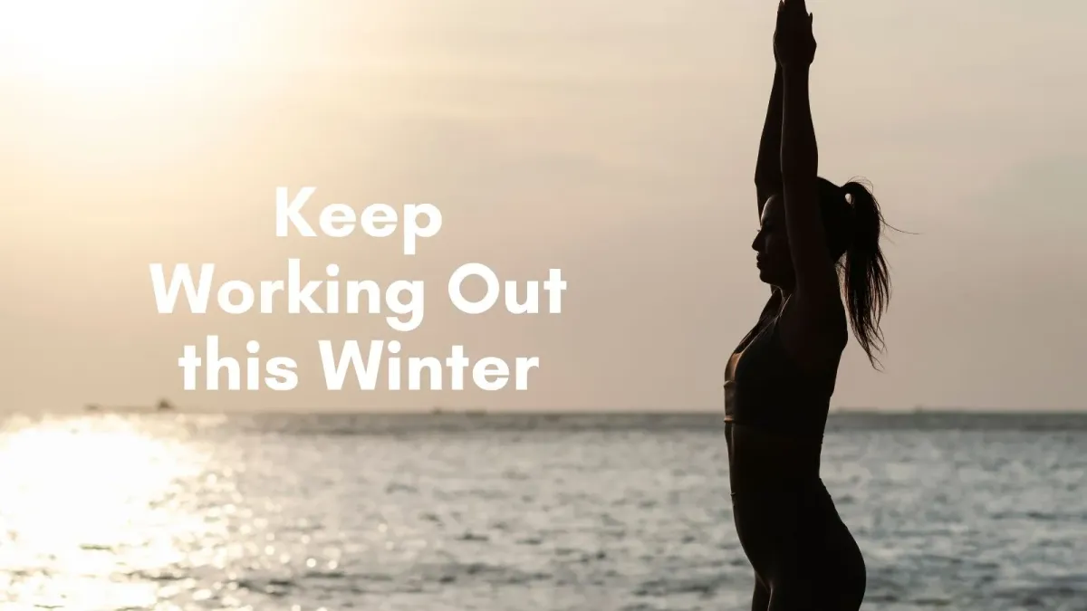 Keep Working Out this Winter: Overcoming the Winter Workout Slump