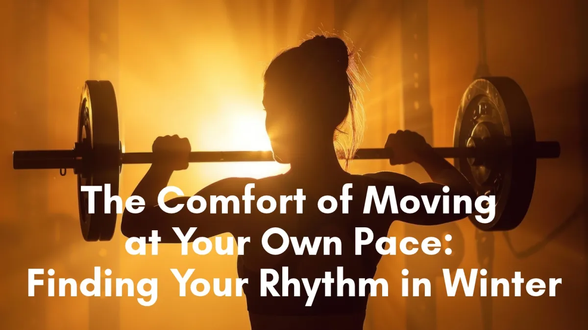 The Comfort of Moving at Your Own Pace: Finding Your Rhythm in Winter