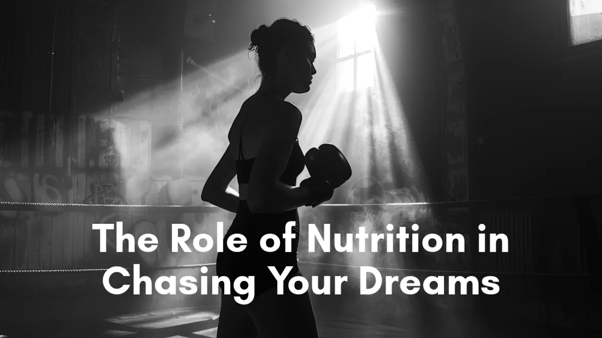 The Role of Nutrition in Chasing Your Dreams