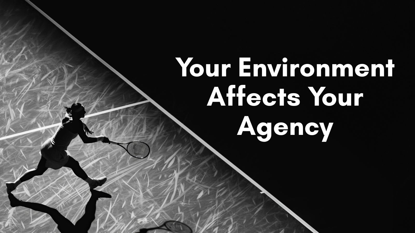 Your Environment Affects Your Agency